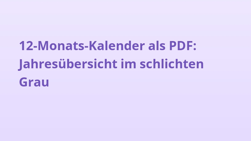 12-Monats-Kalender als PDF: Jahresübersicht im schlichten Grau