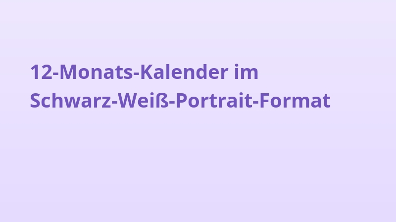 12-Monats-Kalender im Schwarz-Weiß-Portrait-Format