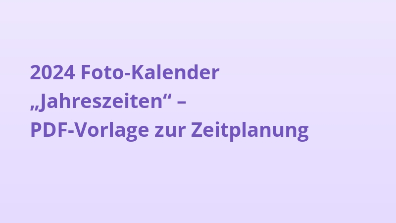 2024 Foto-Kalender „Jahreszeiten“ – PDF-Vorlage zur Zeitplanung