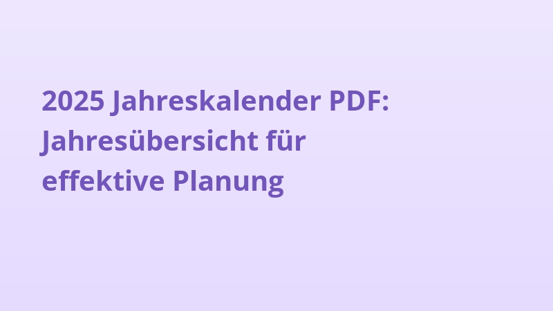 2025 Jahreskalender PDF: Jahresübersicht für effektive Planung
