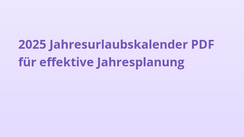 2025 Jahresurlaubskalender PDF für effektive Jahresplanung