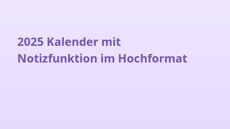 2025 Kalender mit Notizfunktion im Hochformat