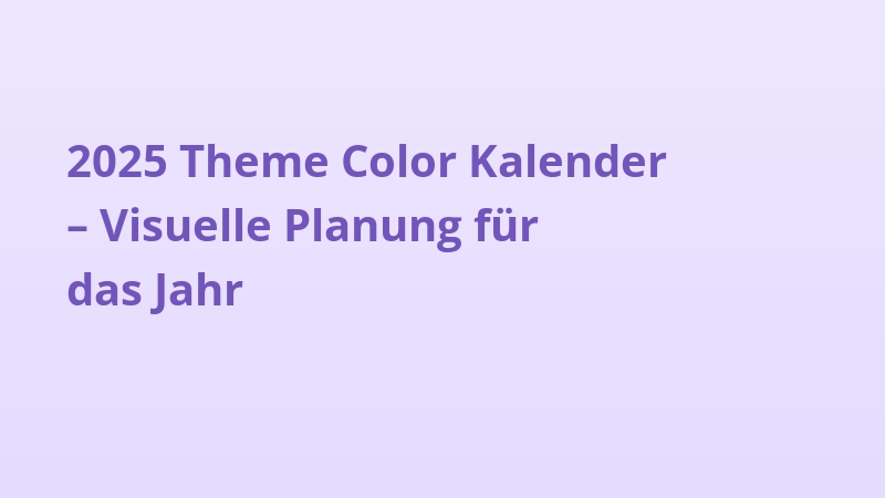 2025 Theme Color Kalender – Visuelle Planung für das Jahr