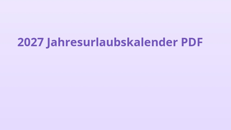 2027 Jahresurlaubskalender PDF