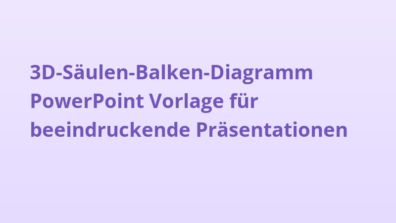 3D-Säulen-Balken-Diagramm PowerPoint Vorlage für beeindruckende Präsentationen