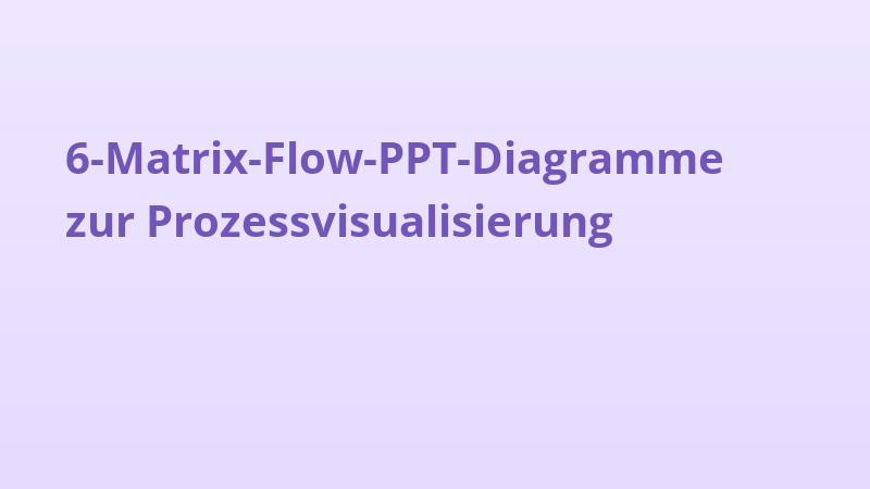 6-Matrix-Flow-PPT-Diagramme zur Prozessvisualisierung