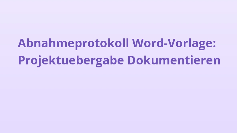 Abnahmeprotokoll Word-Vorlage: Projektuebergabe Dokumentieren