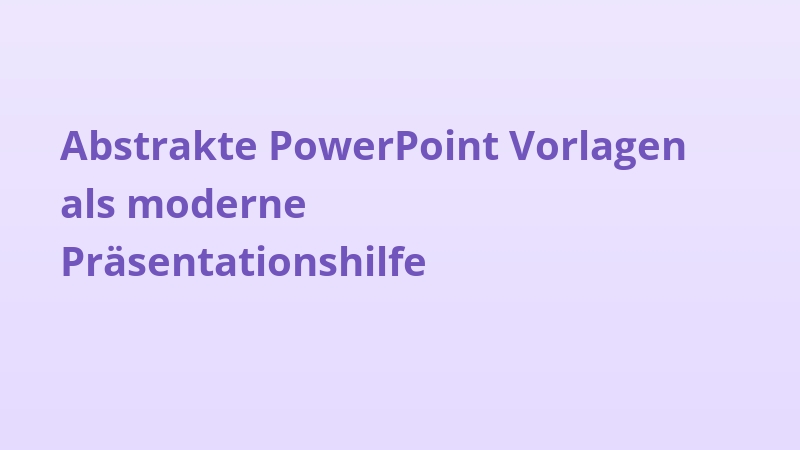 Abstrakte PowerPoint Vorlagen als moderne Präsentationshilfe