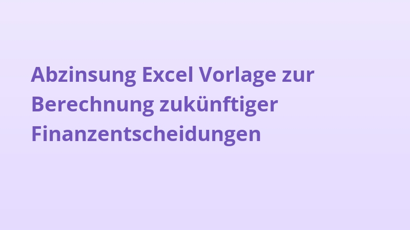 Abzinsung Excel Vorlage zur Berechnung zukünftiger Finanzentscheidungen