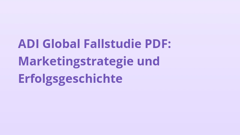 ADI Global Fallstudie PDF: Marketingstrategie und Erfolgsgeschichte