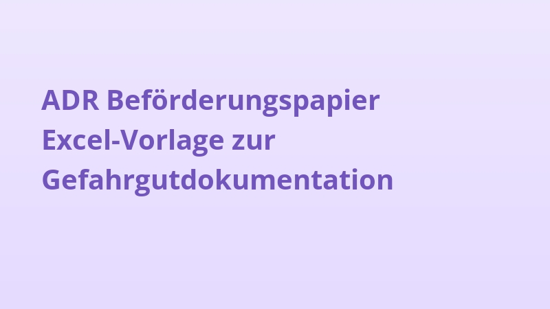 ADR Beförderungspapier Excel-Vorlage zur Gefahrgutdokumentation