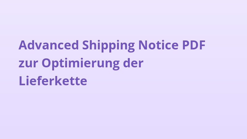 Advanced Shipping Notice PDF zur Optimierung der Lieferkette