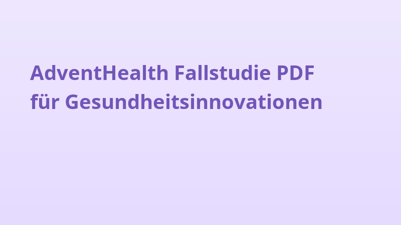 AdventHealth Fallstudie PDF für Gesundheitsinnovationen