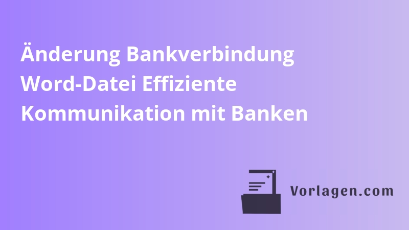 Änderung Bankverbindung Word-Datei Effiziente Kommunikation mit Banken