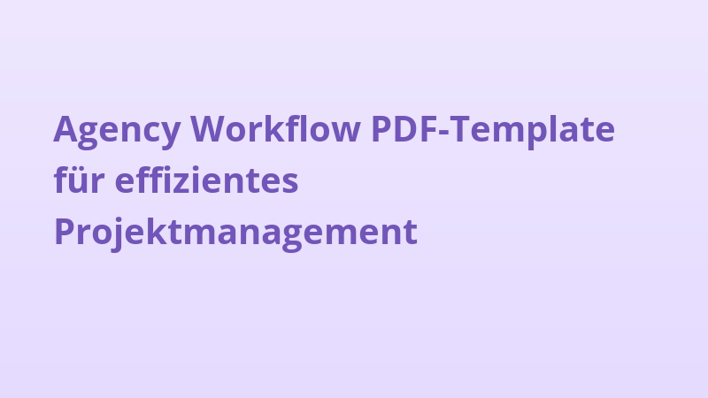 Agency Workflow PDF-Template für effizientes Projektmanagement