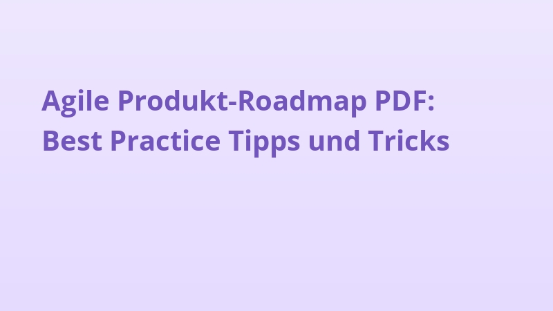 Agile Produkt-Roadmap PDF: Best Practice Tipps und Tricks