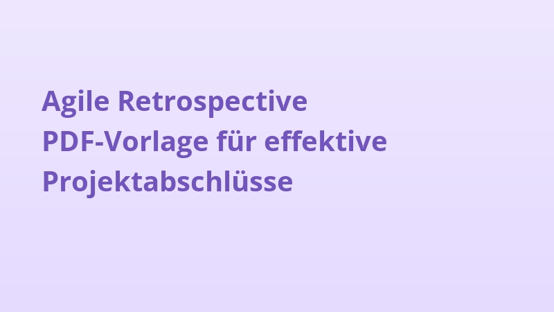 Agile Retrospective PDF-Vorlage für effektive Projektabschlüsse