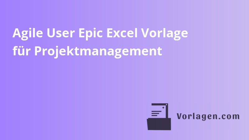 Agile User Epic Excel Vorlage für Projektmanagement