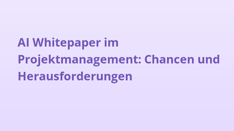 AI Whitepaper im Projektmanagement: Chancen und Herausforderungen