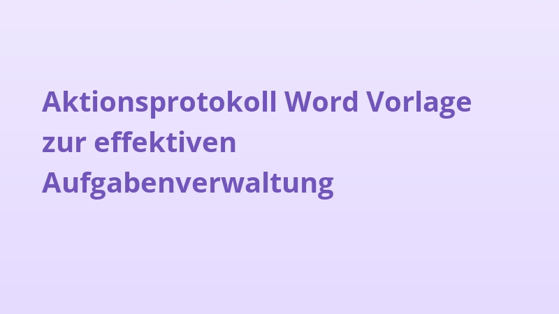 Aktionsprotokoll Word Vorlage zur effektiven Aufgabenverwaltung