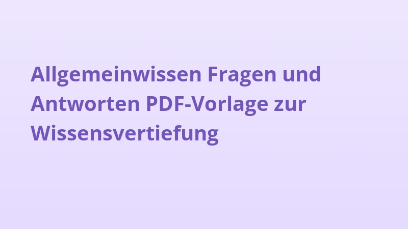 Allgemeinwissen Fragen und Antworten PDF-Vorlage zur Wissensvertiefung