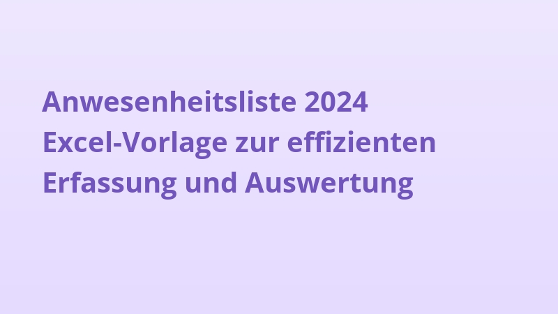 Anwesenheitsliste 2024 Excel-Vorlage zur effizienten Erfassung und Auswertung
