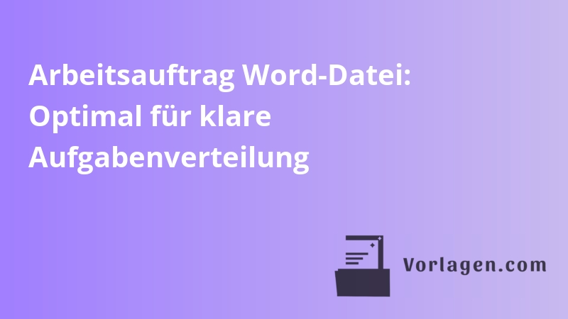 Arbeitsauftrag Word-Datei: Optimal für klare Aufgabenverteilung