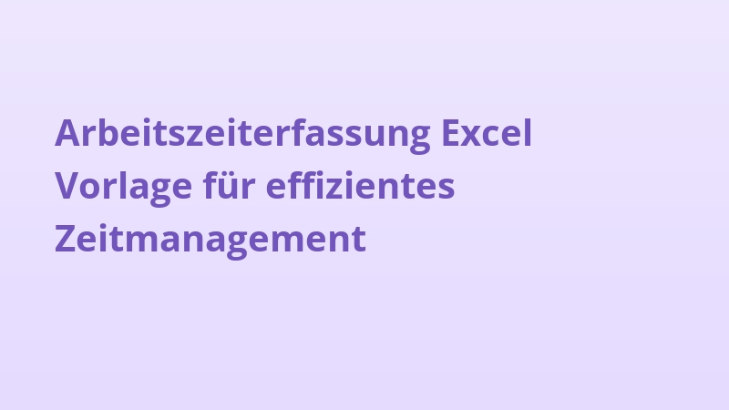 Arbeitszeiterfassung Excel Vorlage für effizientes Zeitmanagement