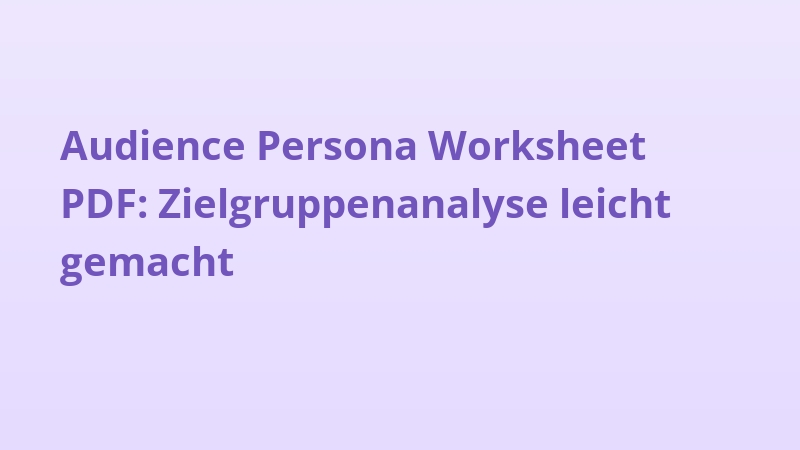 Audience Persona Worksheet PDF: Zielgruppenanalyse leicht gemacht