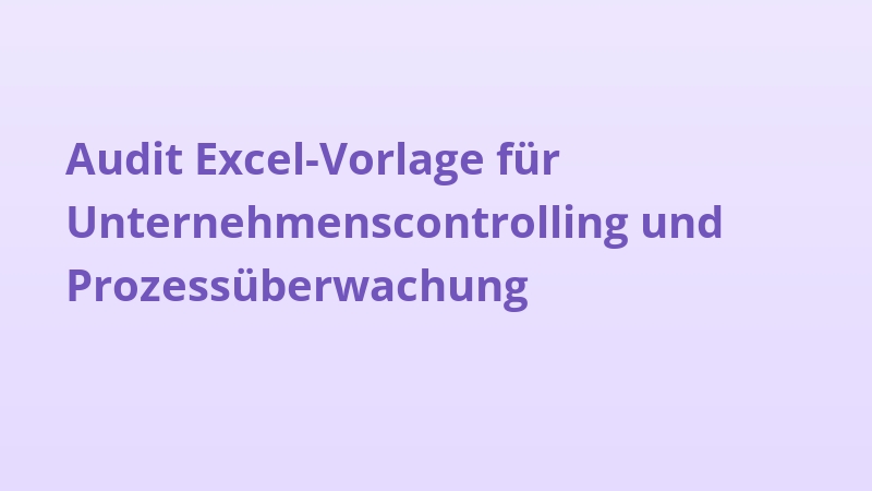 Audit Excel-Vorlage für Unternehmenscontrolling und Prozessüberwachung