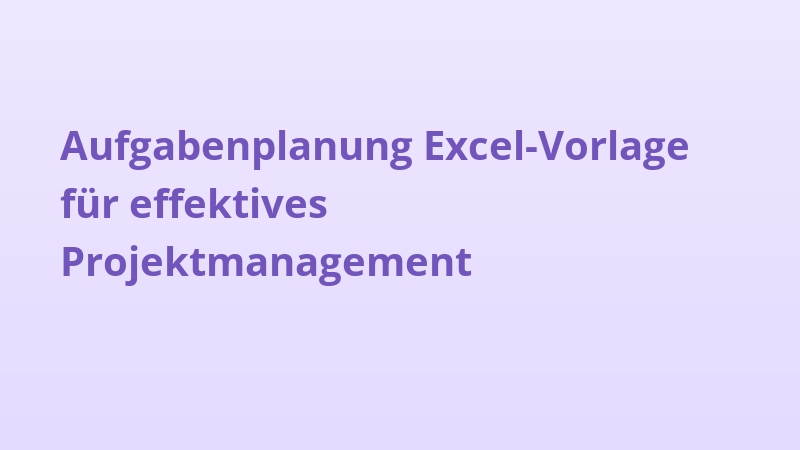 Aufgabenplanung Excel-Vorlage für effektives Projektmanagement