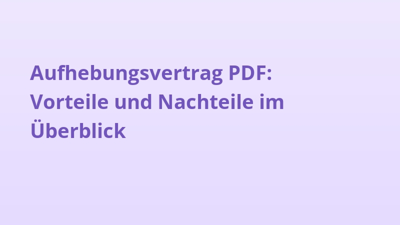 Aufhebungsvertrag PDF: Vorteile und Nachteile im Überblick