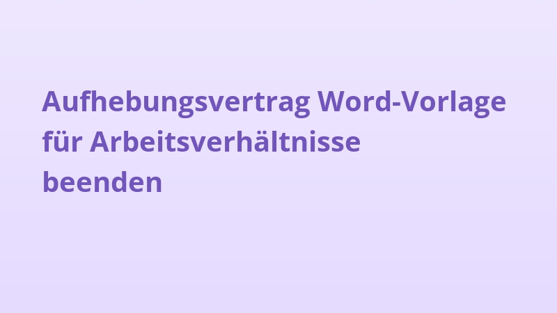 Aufhebungsvertrag Word-Vorlage für Arbeitsverhältnisse beenden