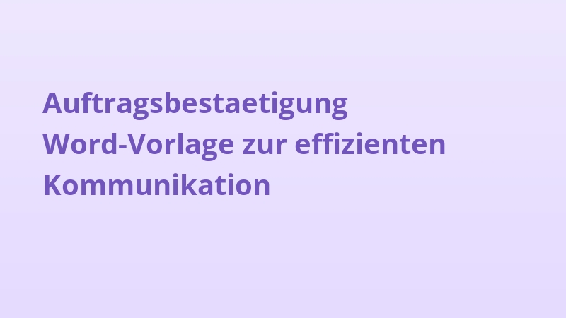Auftragsbestaetigung Word-Vorlage zur effizienten Kommunikation