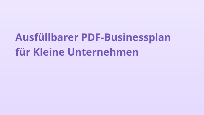 Ausfüllbarer PDF-Businessplan für Kleine Unternehmen