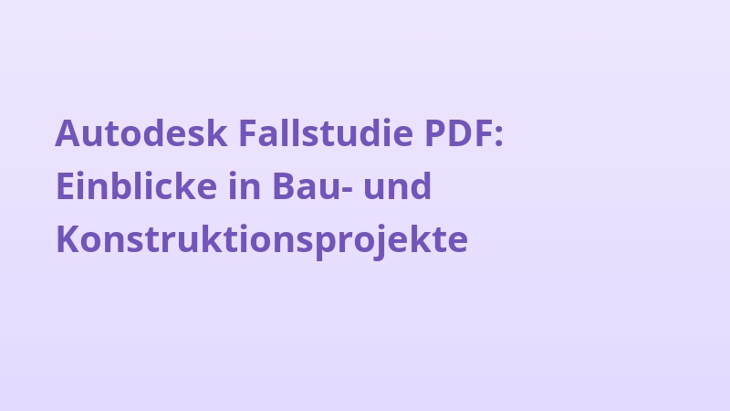 Autodesk Fallstudie PDF: Einblicke in Bau- und Konstruktionsprojekte