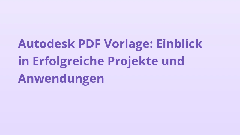 Autodesk PDF Vorlage: Einblick in Erfolgreiche Projekte und Anwendungen