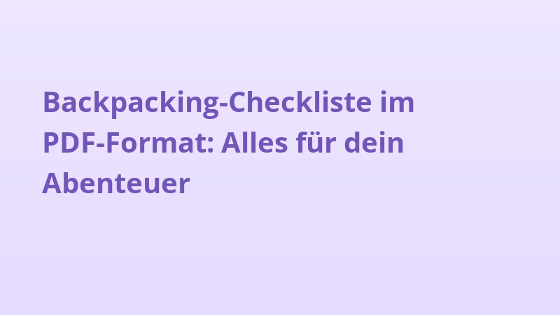 Backpacking-Checkliste im PDF-Format: Alles für dein Abenteuer