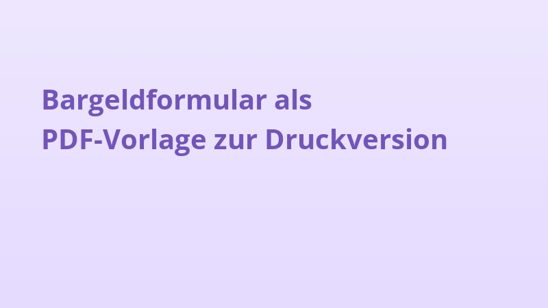 Bargeldformular als PDF-Vorlage zur Druckversion