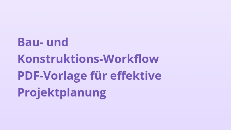 Bau- und Konstruktions-Workflow PDF-Vorlage für effektive Projektplanung