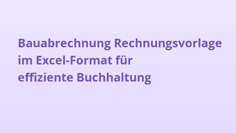 Bauabrechnung Rechnungsvorlage im Excel-Format für effiziente Buchhaltung