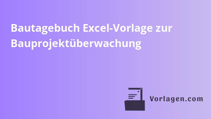 Bautagebuch Excel-Vorlage zur Bauprojektüberwachung