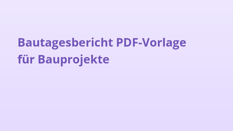 Bautagesbericht PDF Vorlage für Bauprojekte