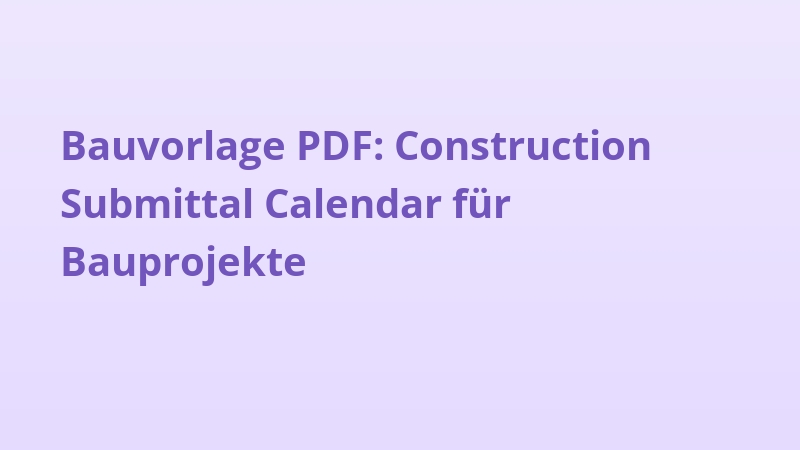 Bauvorlage PDF: Construction Submittal Calendar für Bauprojekte