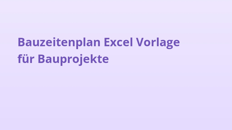 Bauzeitenplan Excel Vorlage für Bauprojekte