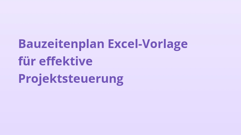 Bauzeitenplan Excel-Vorlage für effektive Projektsteuerung