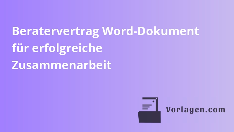 Beratervertrag Word-Dokument für erfolgreiche Zusammenarbeit