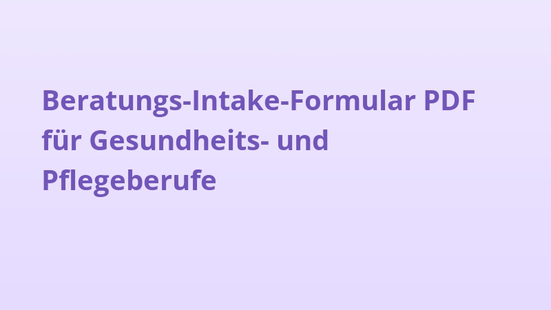 Beratungs-Intake-Formular PDF für Gesundheits- und Pflegeberufe