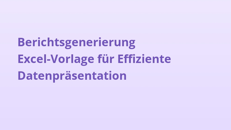 Berichtsgenerierung Excel-Vorlage für Effiziente Datenpräsentation