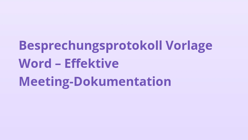 Besprechungsprotokoll Vorlage Word – Effektive Meeting-Dokumentation
